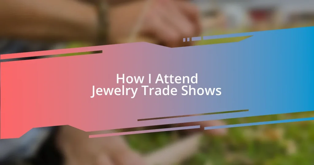 How I Attend Jewelry Trade Shows