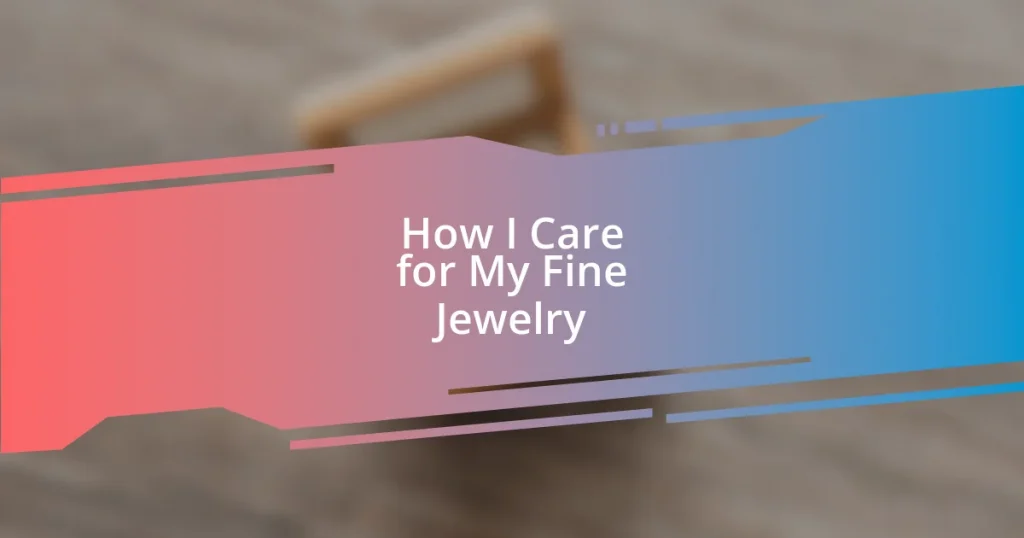 How I Care for My Fine Jewelry