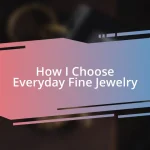 How I Choose Everyday Fine Jewelry