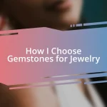 How I Choose Gemstones for Jewelry