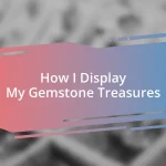 How I Display My Gemstone Treasures