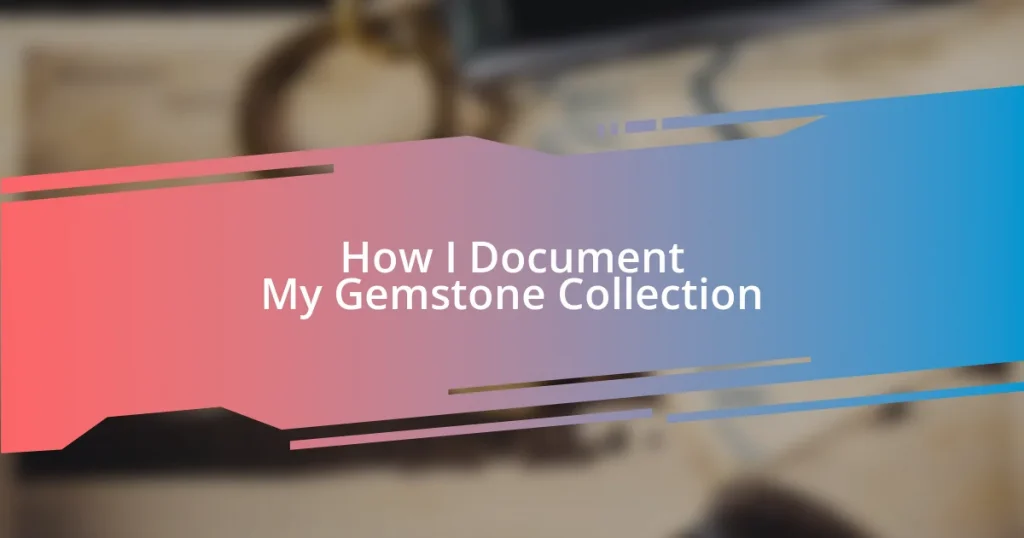 How I Document My Gemstone Collection