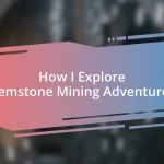 How I Explore Gemstone Mining Adventures