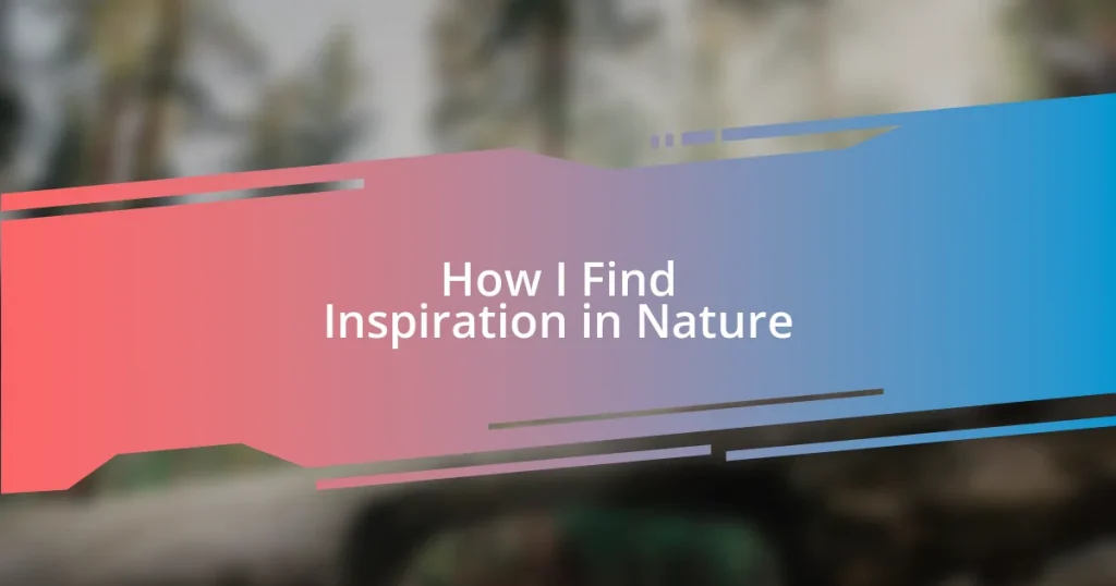 How I Find Inspiration in Nature