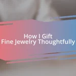 How I Gift Fine Jewelry Thoughtfully