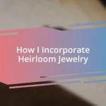 How I Incorporate Heirloom Jewelry