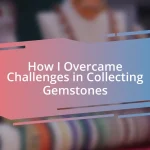 How I Overcame Challenges in Collecting Gemstones