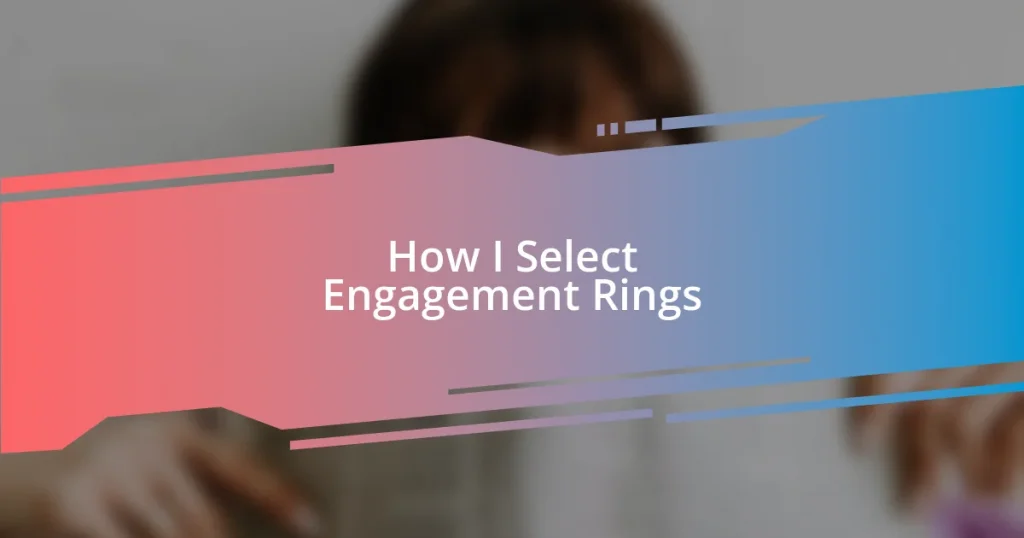 How I Select Engagement Rings