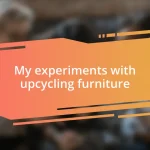 My experiments with upcycling furniture