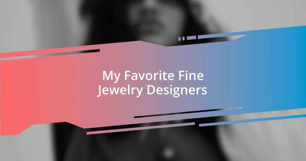 My Favorite Fine Jewelry Designers