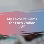 My Favorite Gems for Each Zodiac Sign