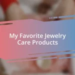 My Favorite Jewelry Care Products