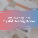 My Journey into Crystal Healing Stones