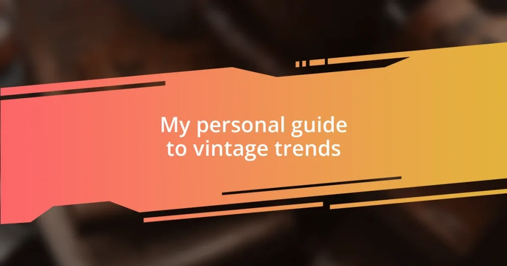 My personal guide to vintage trends