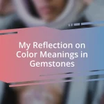 My Reflection on Color Meanings in Gemstones