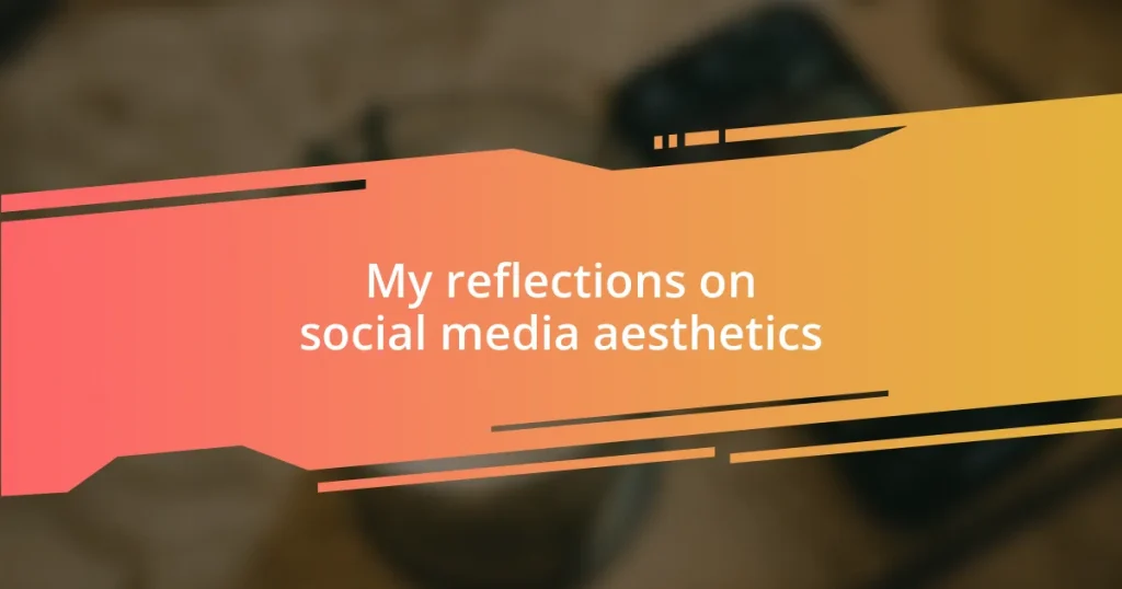 My reflections on social media aesthetics