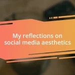 My reflections on social media aesthetics