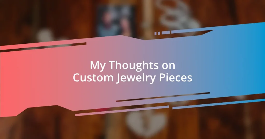 My Thoughts on Custom Jewelry Pieces