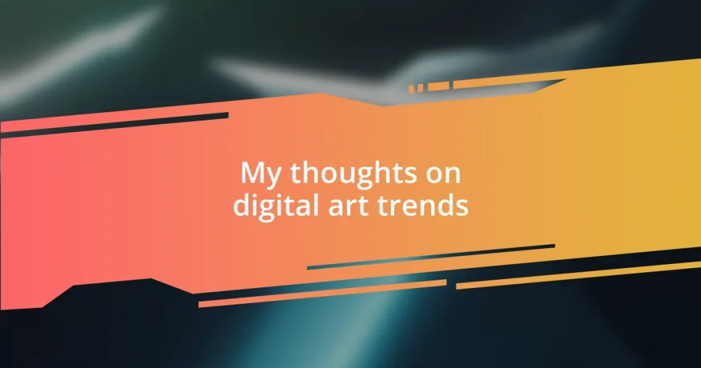 My thoughts on digital art trends