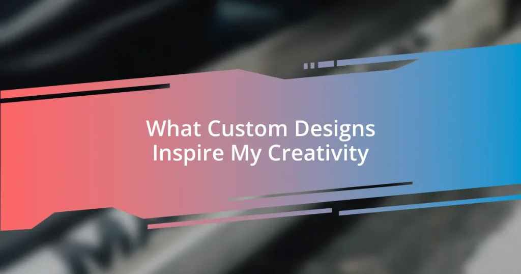 What Custom Designs Inspire My Creativity