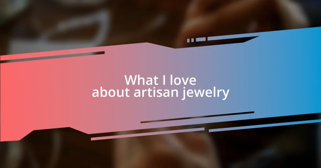 What I love about artisan jewelry