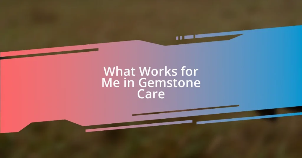 What Works for Me in Gemstone Care