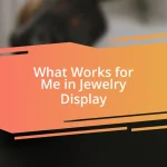 What Works for Me in Jewelry Display