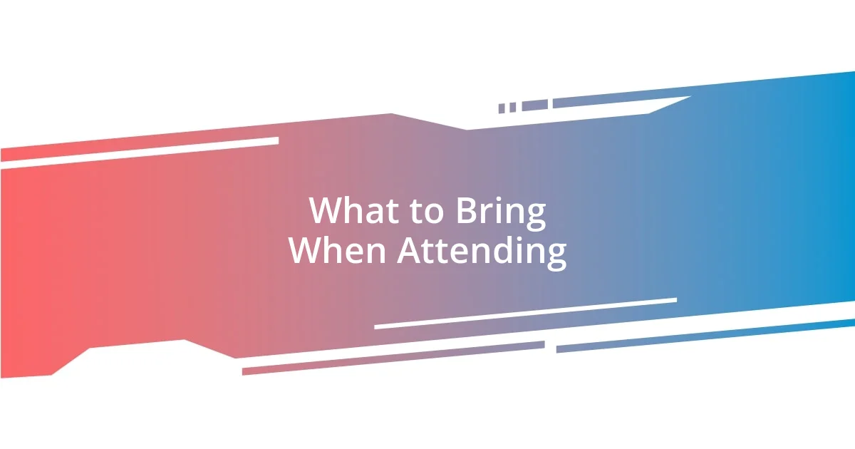 What to Bring When Attending