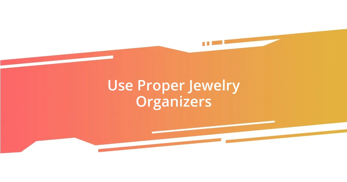 Use Proper Jewelry Organizers