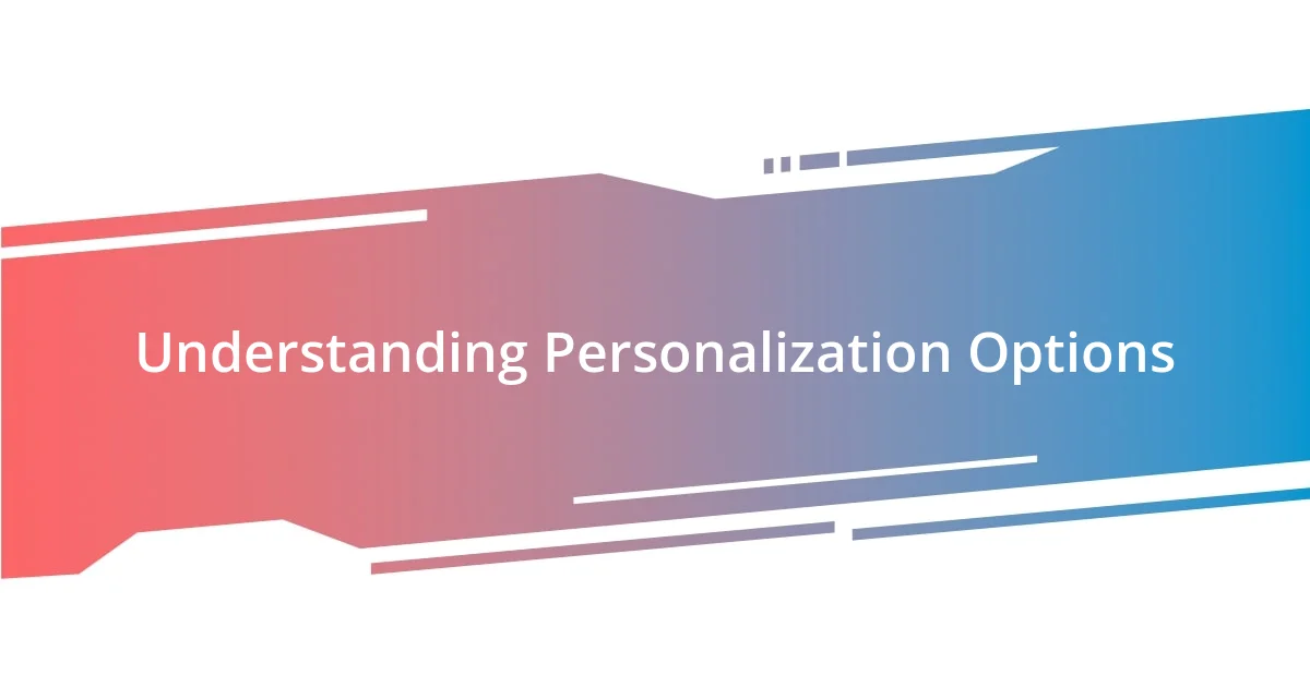 Understanding Personalization Options