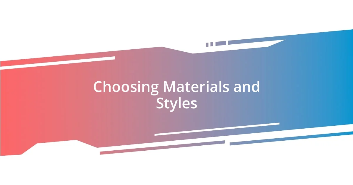 Choosing Materials and Styles