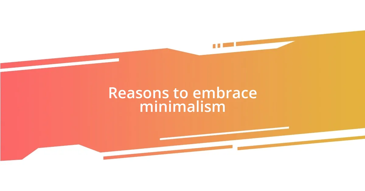 Reasons to embrace minimalism