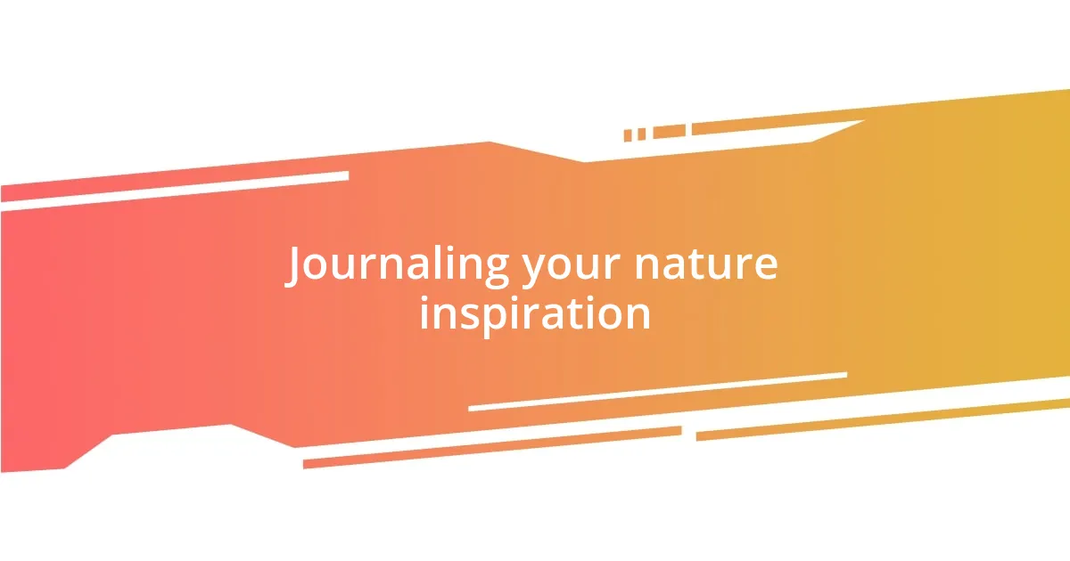 Journaling your nature inspiration