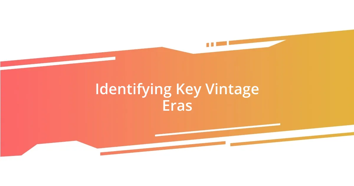 Identifying Key Vintage Eras